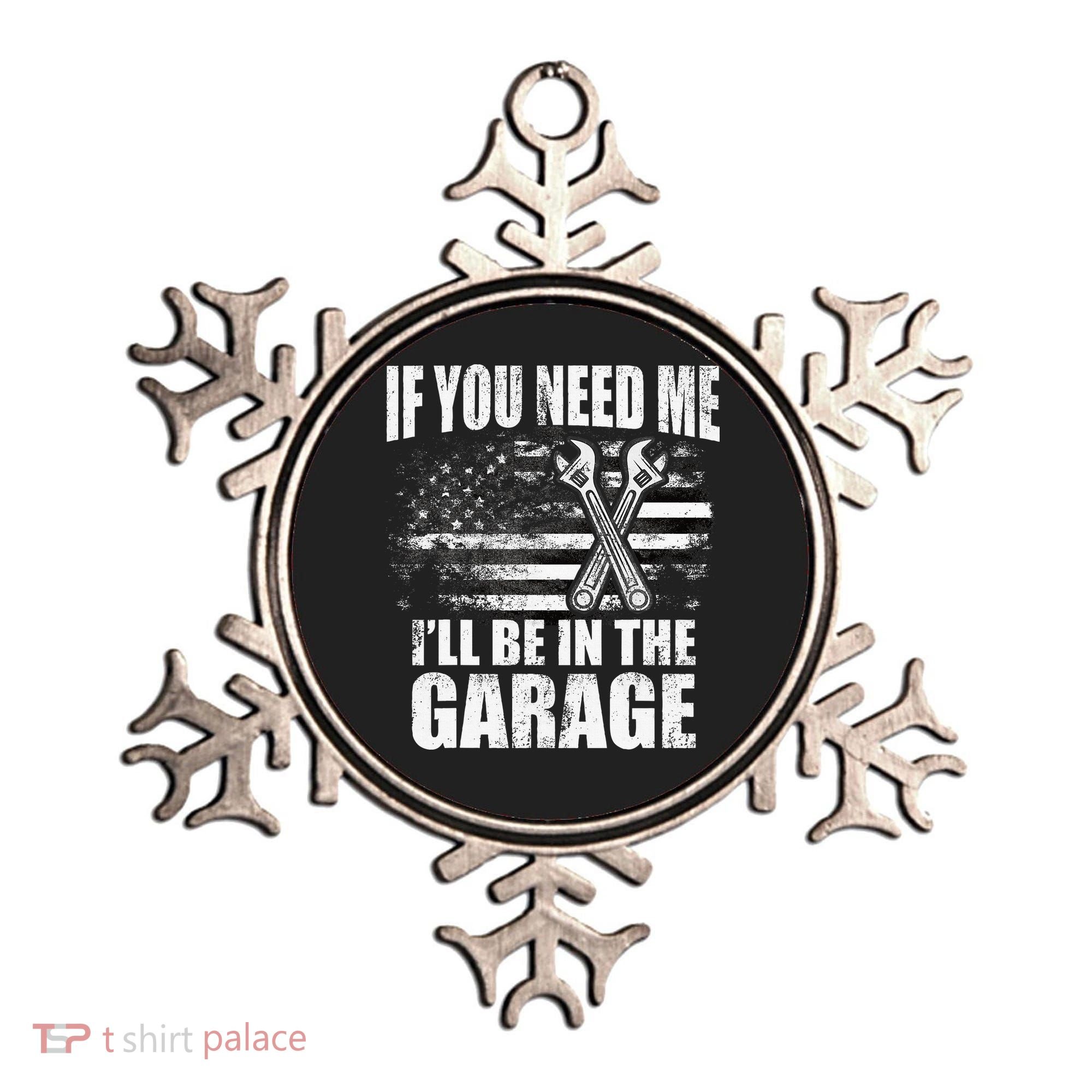 If You Need Me ILl Be In The Garage Car Dad Mechanics Ornament