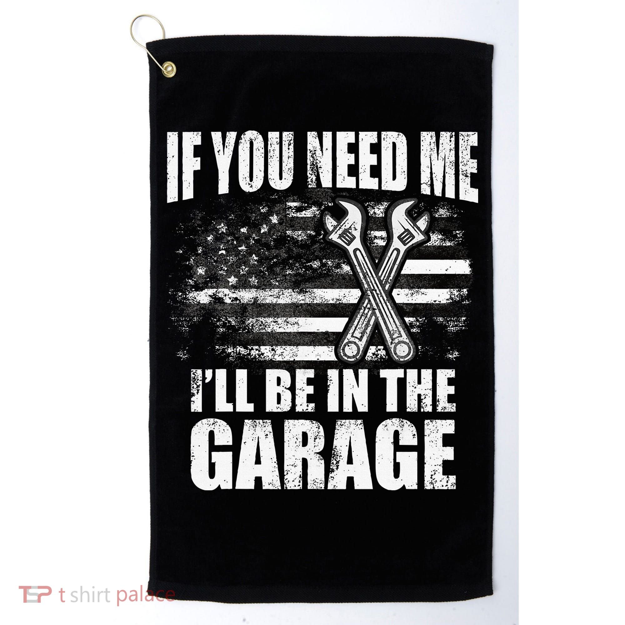 If You Need Me ILl Be In The Garage Car Dad Mechanics Golf Towel
