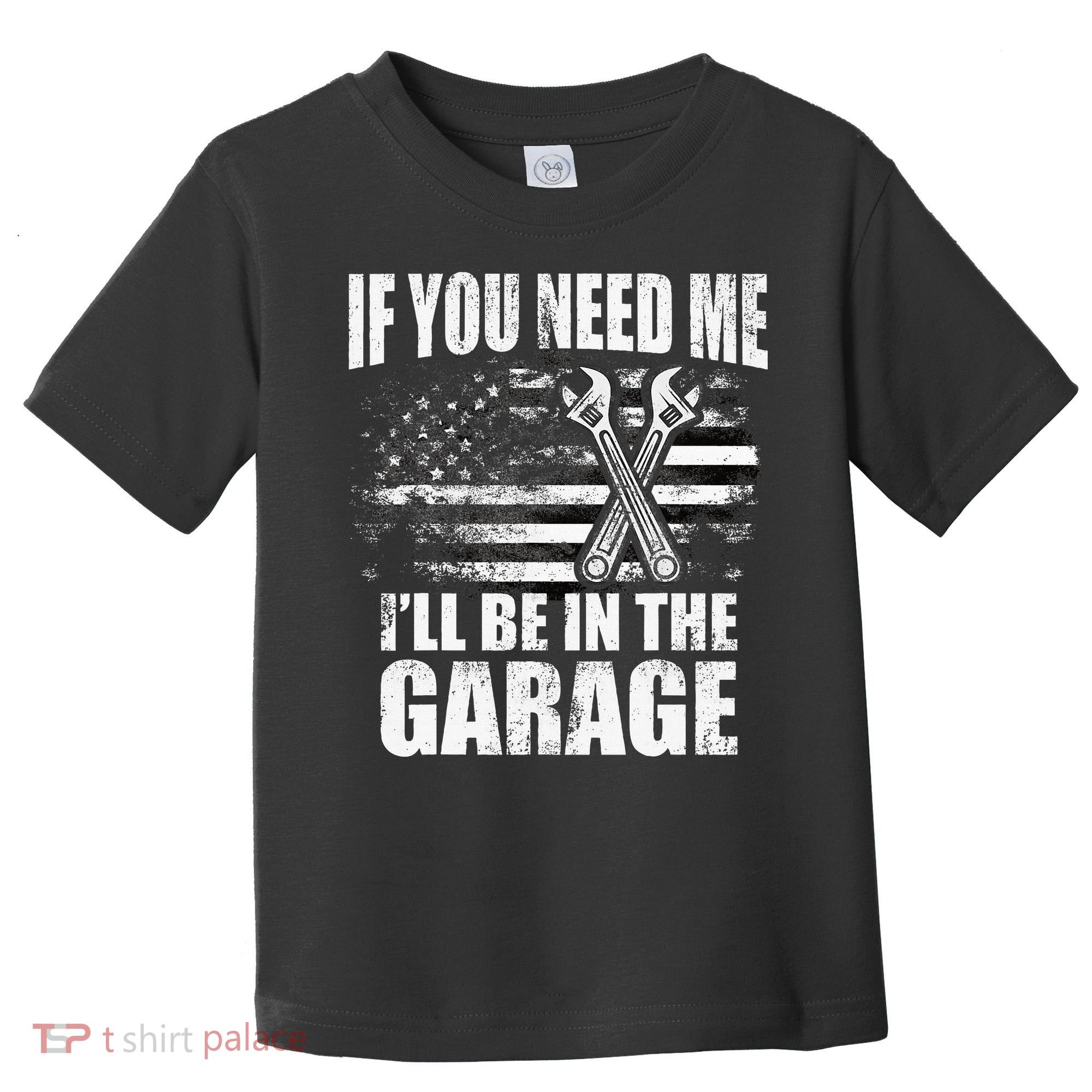 If You Need Me ILl Be In The Garage Car Dad Mechanics Toddler T-Shirt