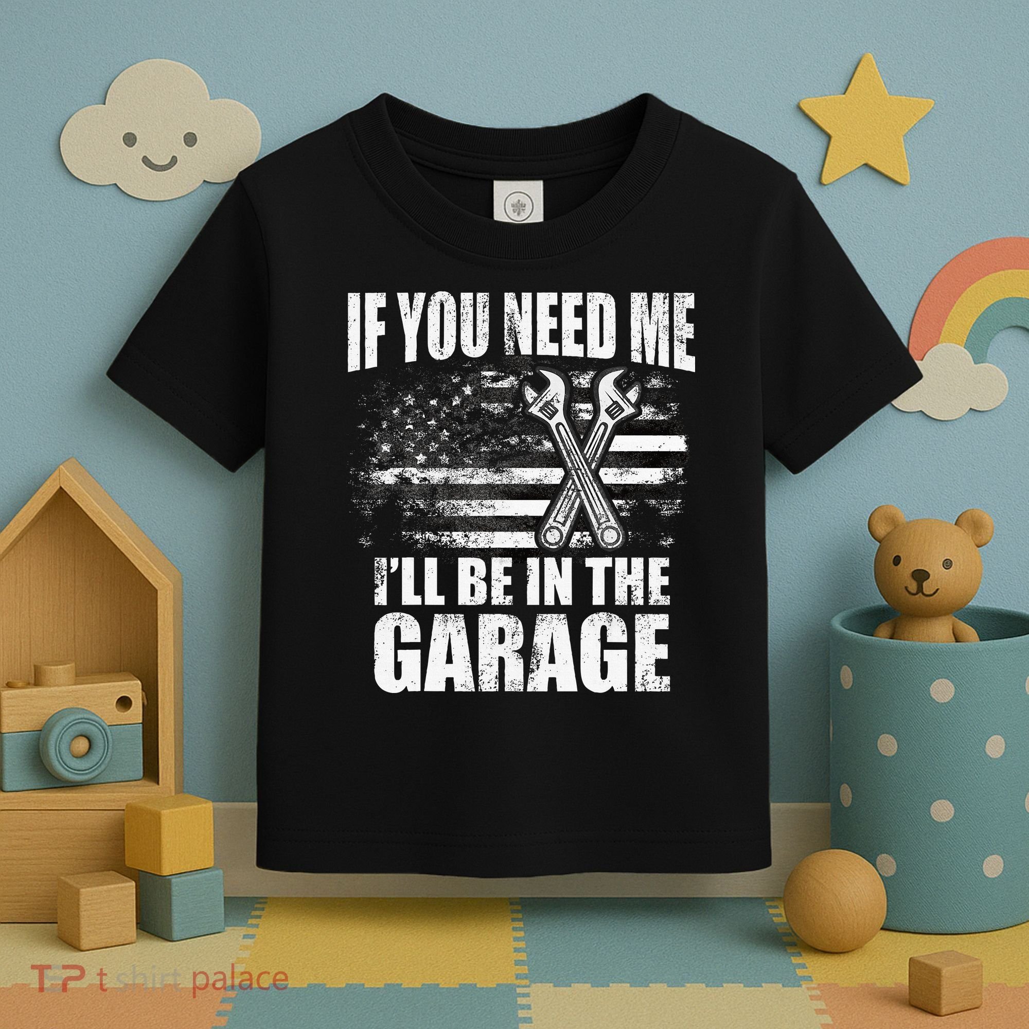 If You Need Me ILl Be In The Garage Car Dad Mechanics Toddler T-Shirt