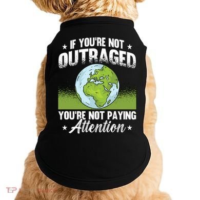 If Youre Not Outraged Environt Protect Climate Change Cute Gift Doggie Tank
