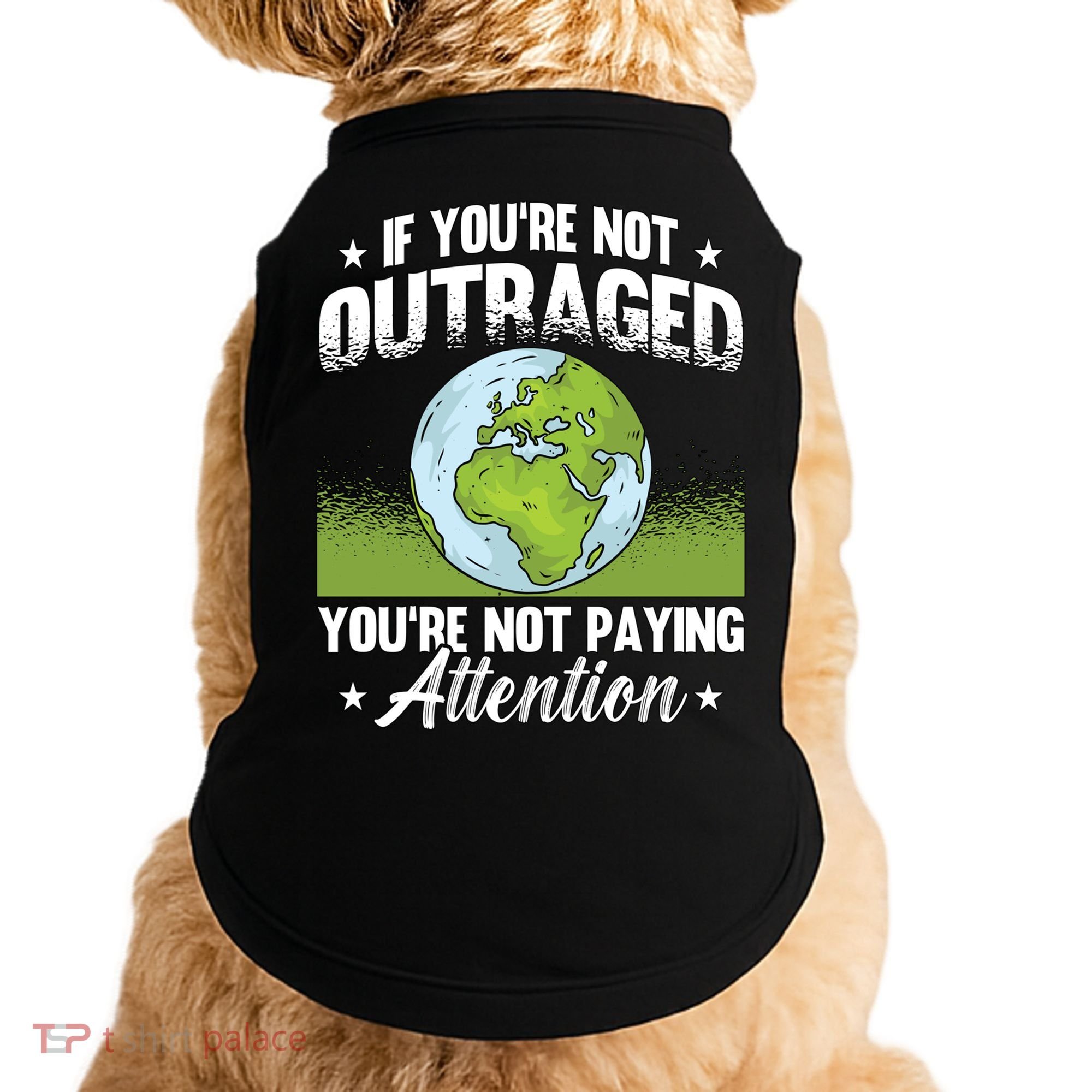 If Youre Not Outraged Environt Protect Climate Change Cute Gift Doggie Tank