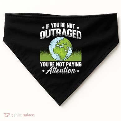 If Youre Not Outraged Environt Protect Climate Change Cute Gift USA-Made Doggie Bandana