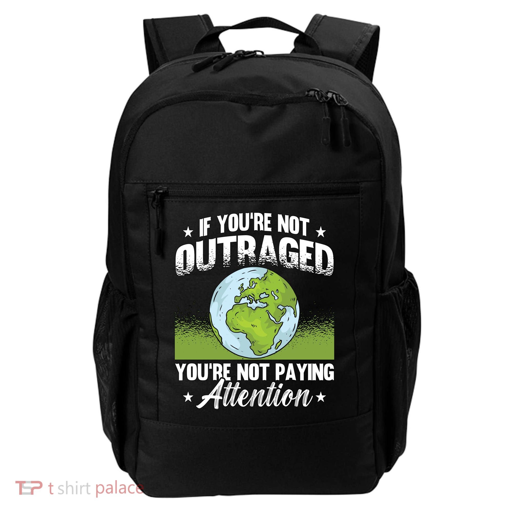 If Youre Not Outraged Environt Protect Climate Change Cute Gift Backpack