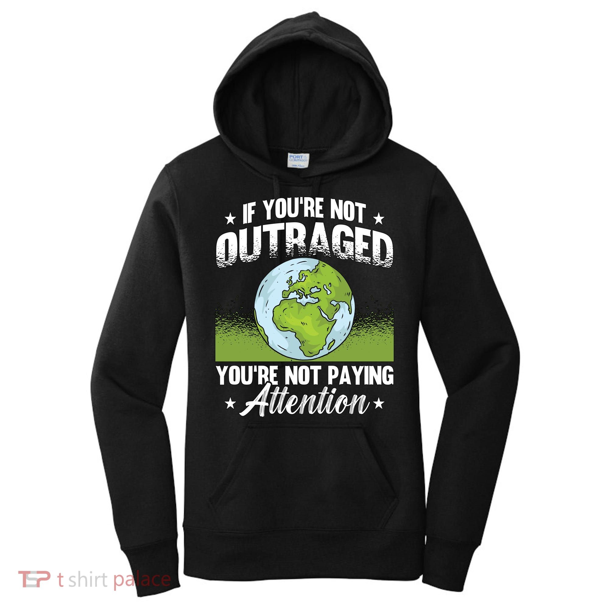 If Youre Not Outraged Environt Protect Climate Change Cute Gift Women's Hoodie