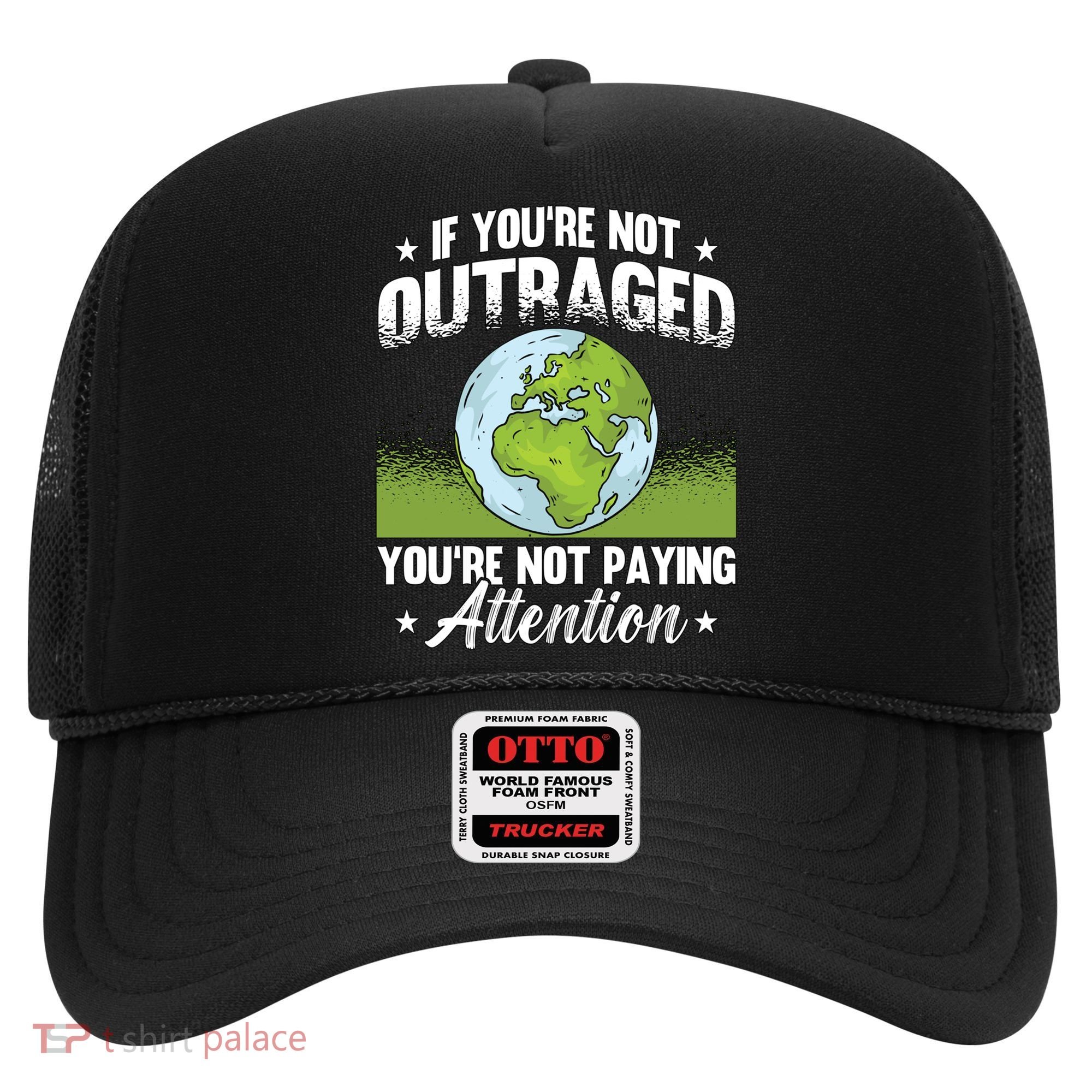 If Youre Not Outraged Environt Protect Climate Change Cute Gift Hat