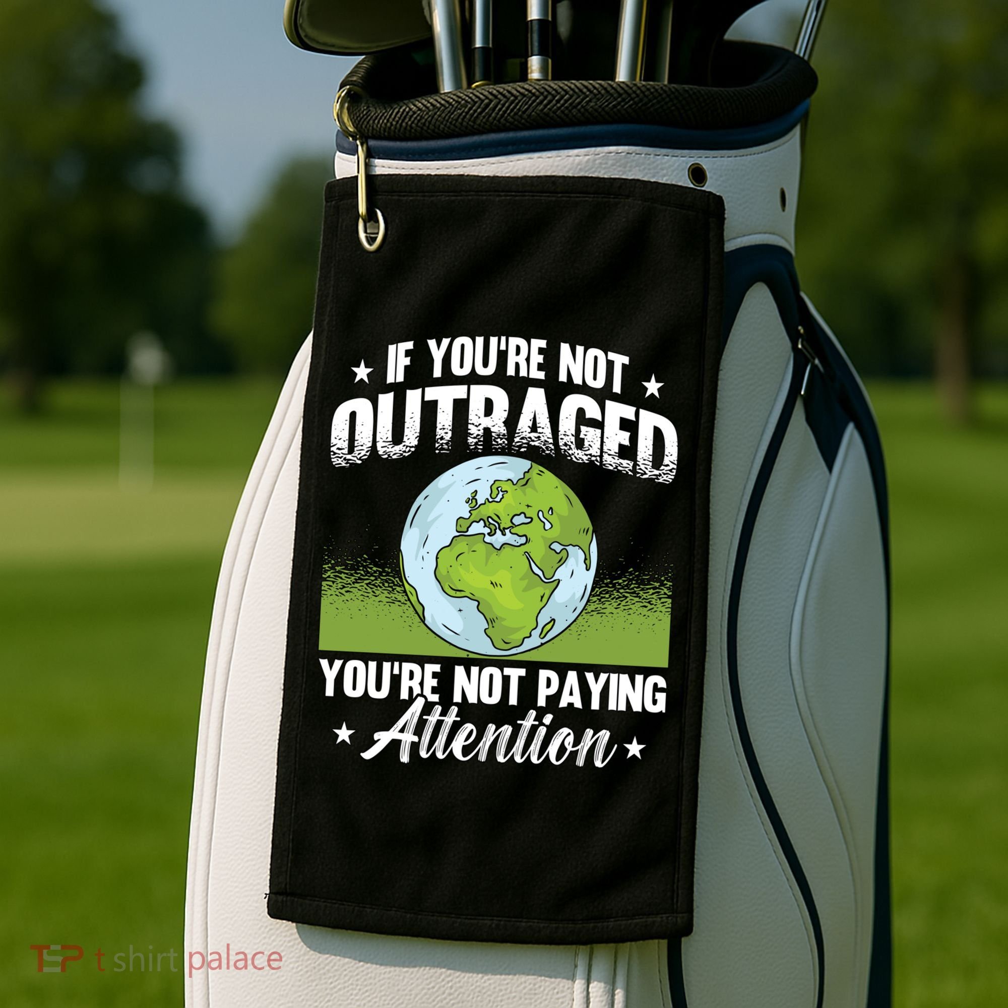If Youre Not Outraged Environt Protect Climate Change Cute Gift Golf Towel