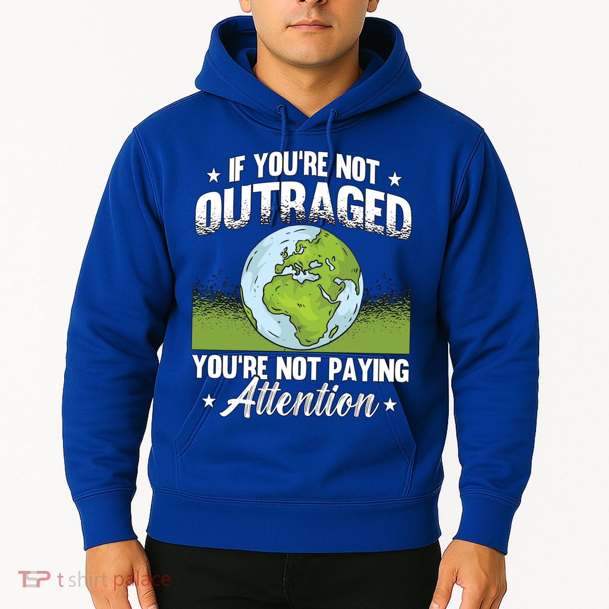 If Youre Not Outraged Environt Protect Climate Change Cute Gift Hoodie