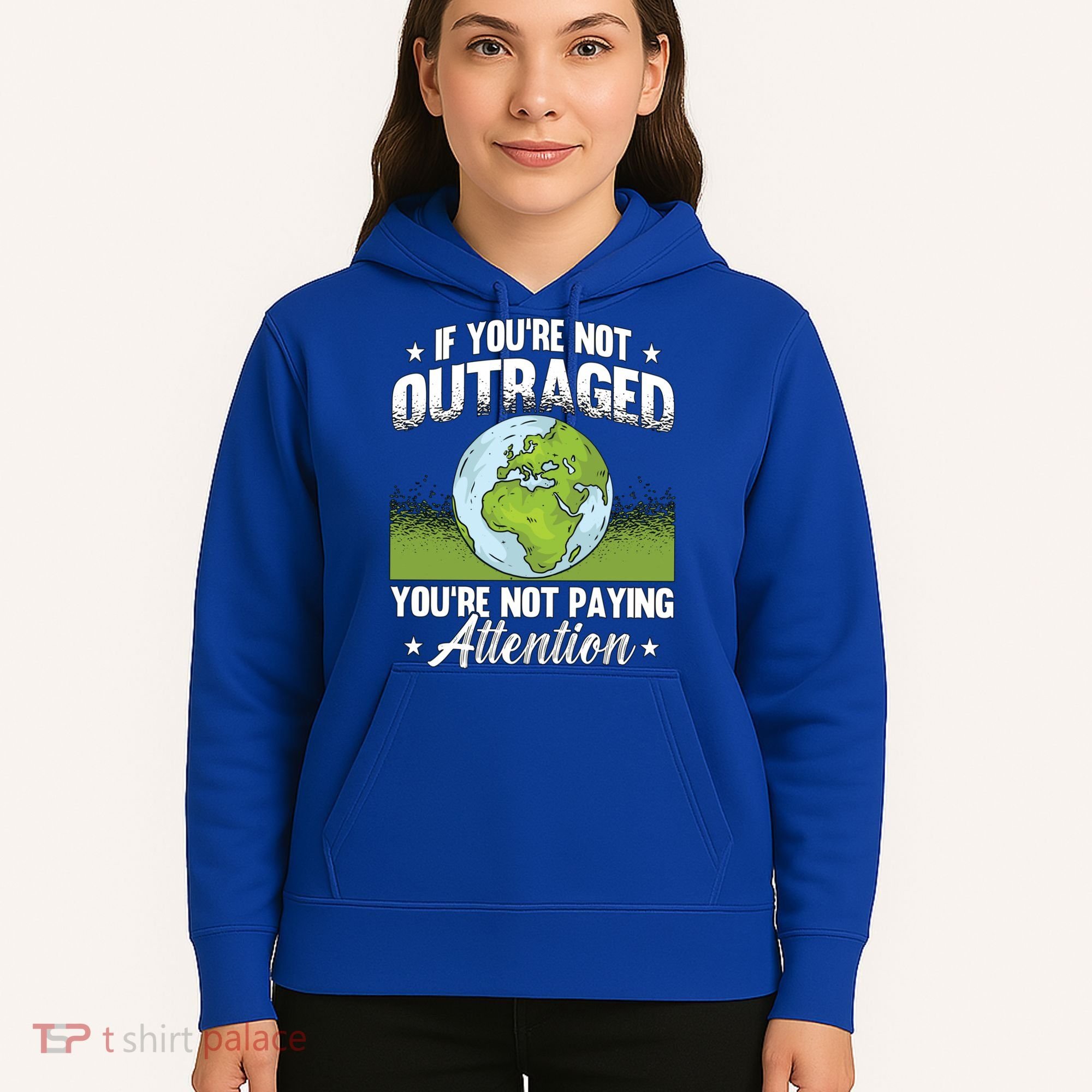 If Youre Not Outraged Environt Protect Climate Change Cute Gift Hoodie