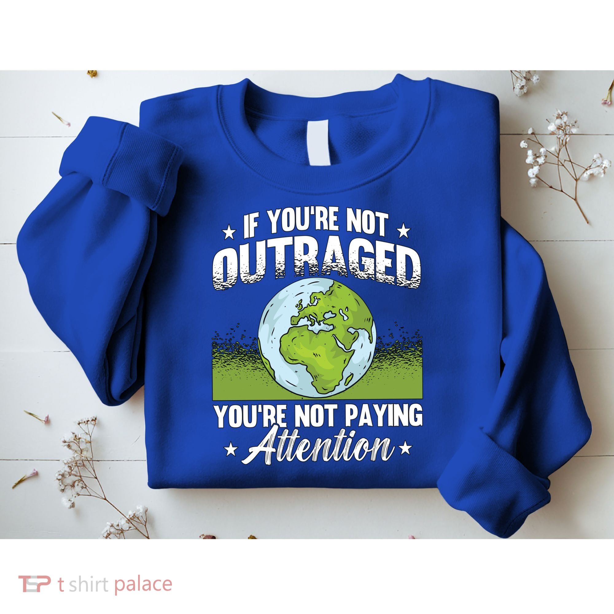 If Youre Not Outraged Environt Protect Climate Change Cute Gift Sweatshirt