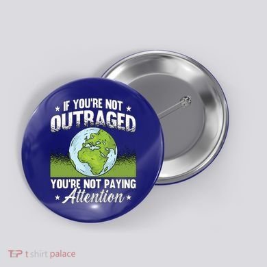 If Youre Not Outraged Environt Protect Climate Change Cute Gift Button