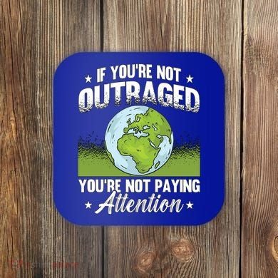 If Youre Not Outraged Environt Protect Climate Change Cute Gift Coaster