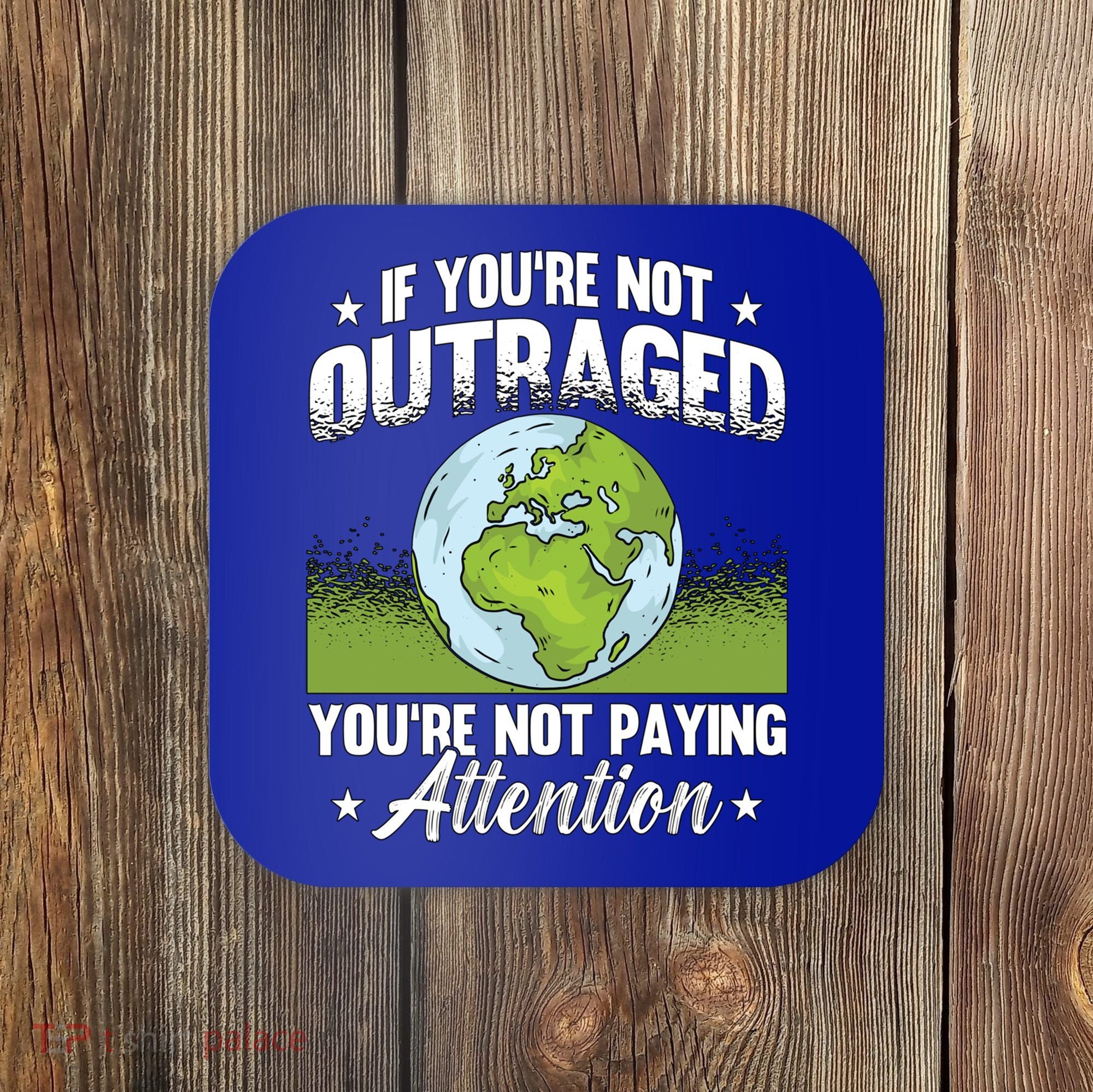If Youre Not Outraged Environt Protect Climate Change Cute Gift Coaster