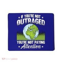 If Youre Not Outraged Environt Protect Climate Change Cute Gift Mousepad thumb 0