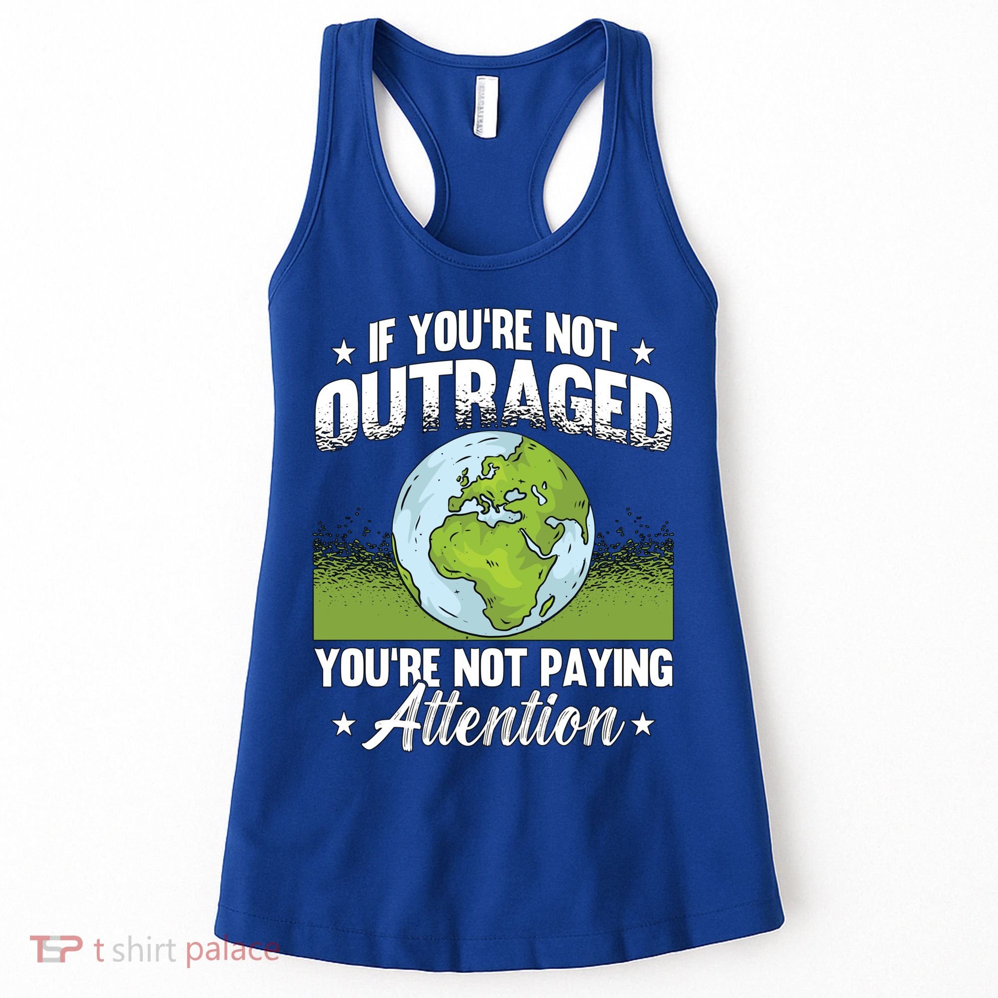 If Youre Not Outraged Environt Protect Climate Change Cute Gift Women's Tank Top