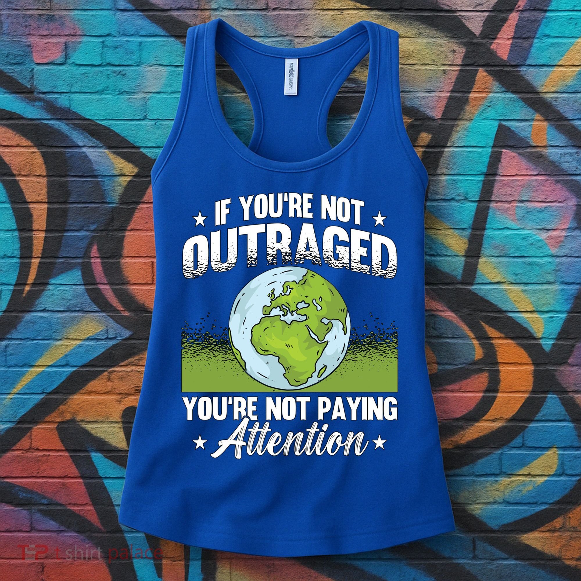 If Youre Not Outraged Environt Protect Climate Change Cute Gift Women's Tank Top