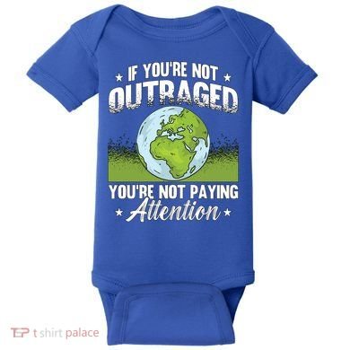 If Youre Not Outraged Environt Protect Climate Change Cute Gift Baby Bodysuit