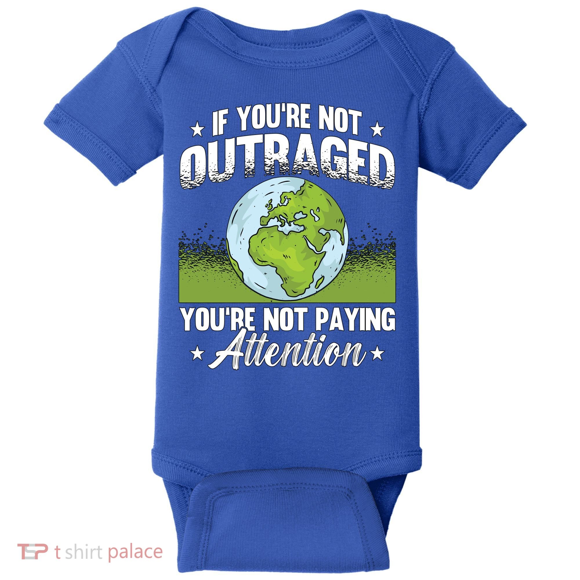 If Youre Not Outraged Environt Protect Climate Change Cute Gift Baby Bodysuit