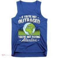 If Youre Not Outraged Environt Protect Climate Change Cute Gift Tank Top thumb 0