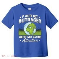 If Youre Not Outraged Environt Protect Climate Change Cute Gift Toddler T-Shirt thumb 0