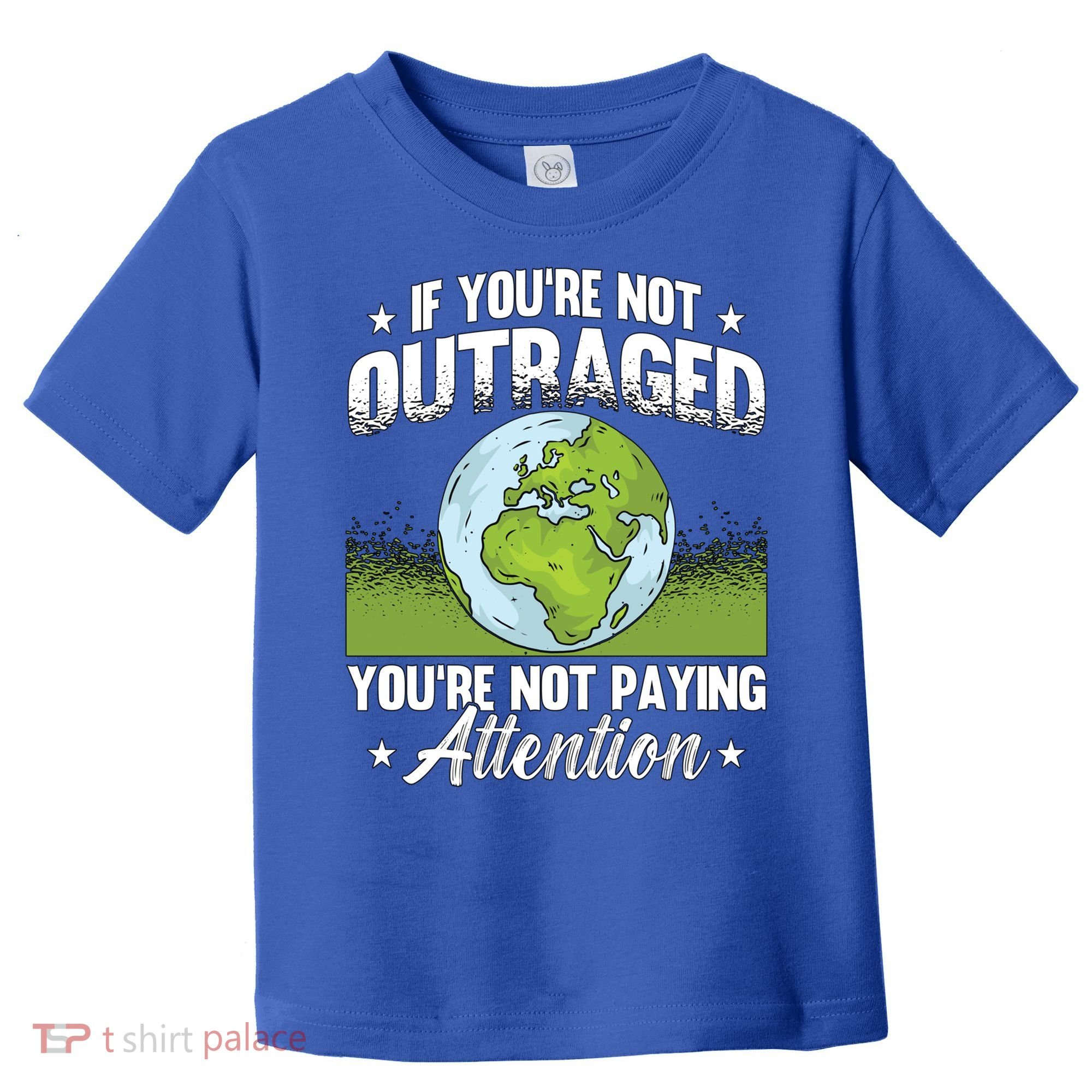 If Youre Not Outraged Environt Protect Climate Change Cute Gift Toddler T-Shirt
