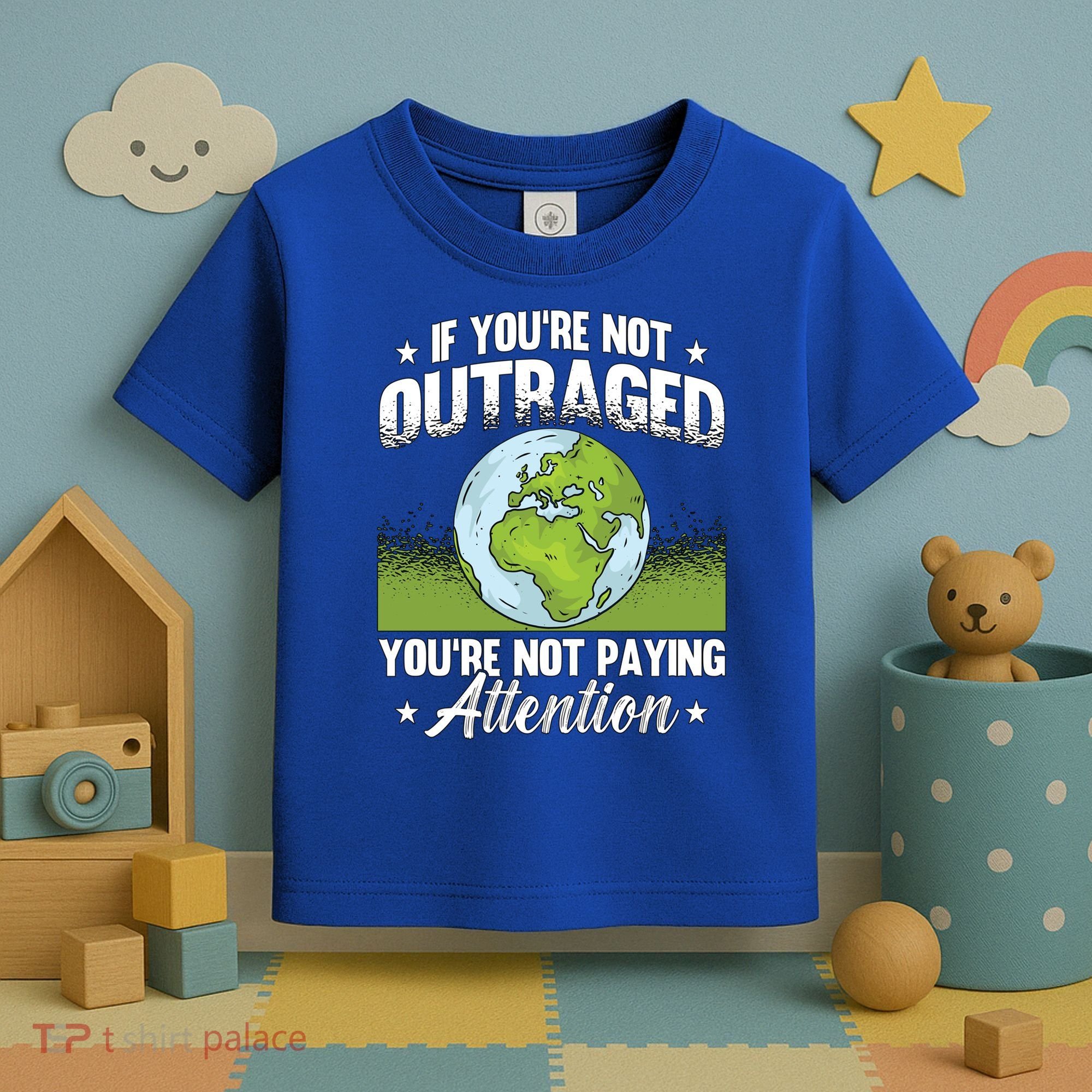 If Youre Not Outraged Environt Protect Climate Change Cute Gift Toddler T-Shirt