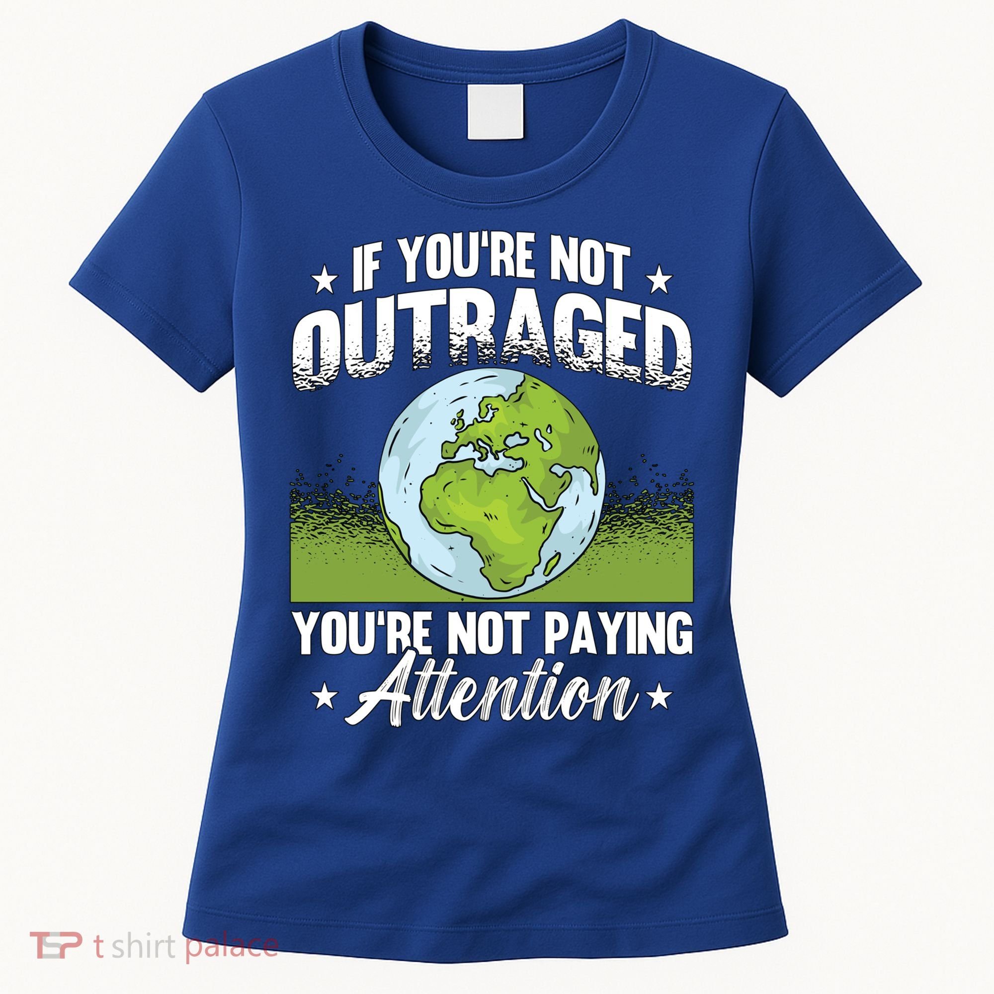If Youre Not Outraged Environt Protect Climate Change Cute Gift Women's T-Shirt