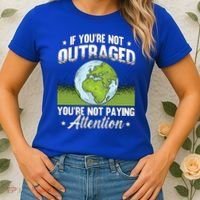 If Youre Not Outraged Environt Protect Climate Change Cute Gift Women's T-Shirt thumb 2