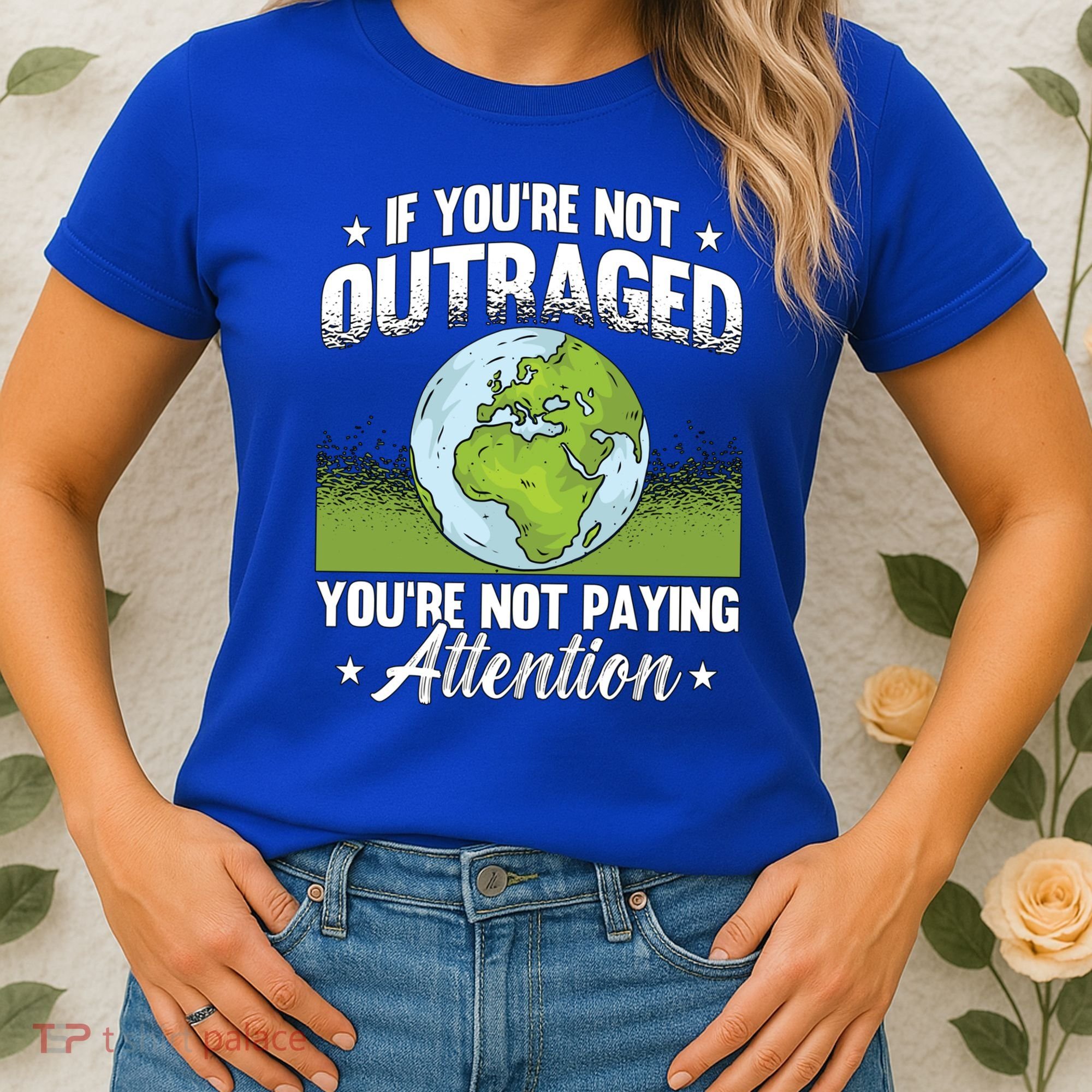 If Youre Not Outraged Environt Protect Climate Change Cute Gift Women's T-Shirt