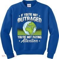 If Youre Not Outraged Environt Protect Climate Change Cute Gift Kids Sweatshirt thumb 0
