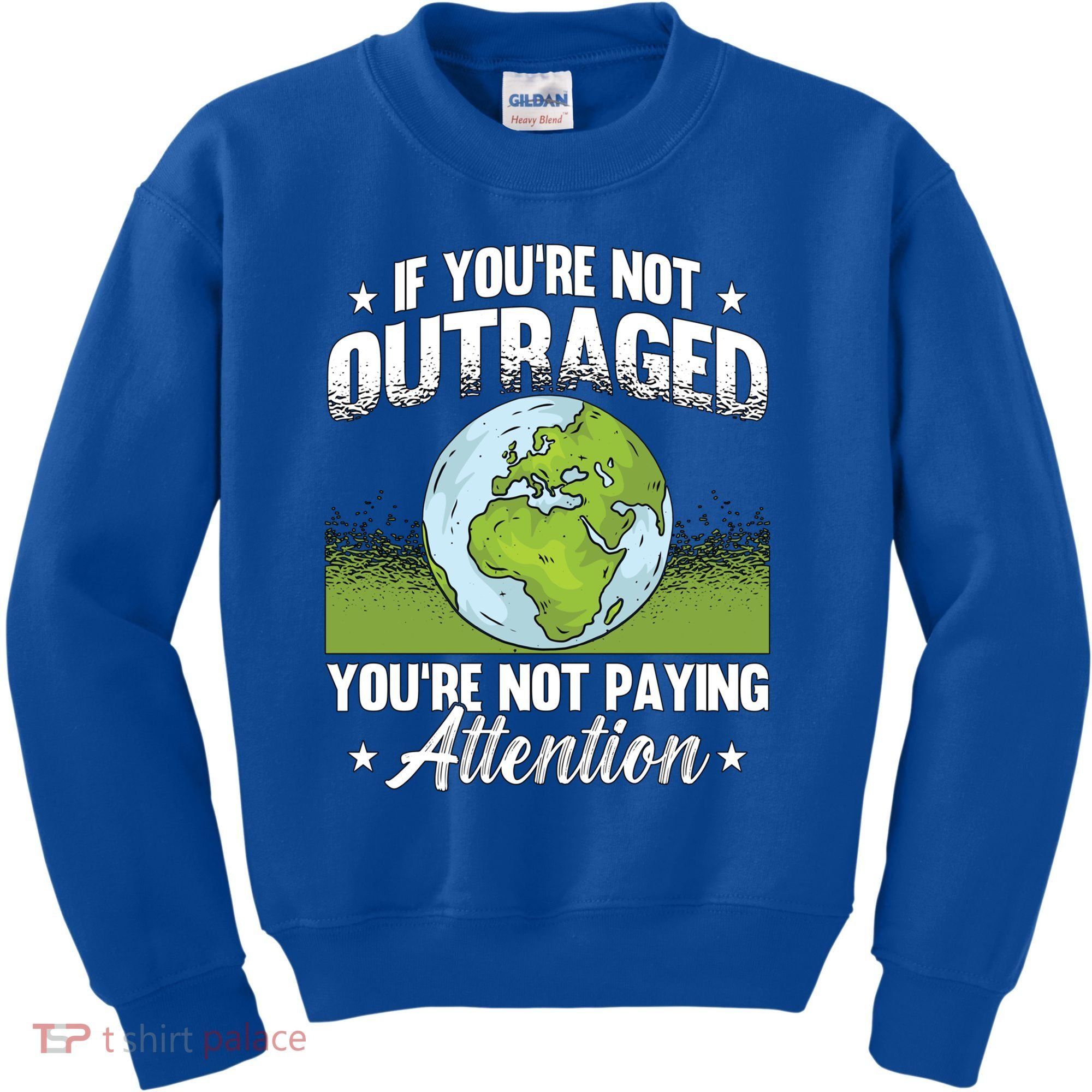 If Youre Not Outraged Environt Protect Climate Change Cute Gift Kids Sweatshirt