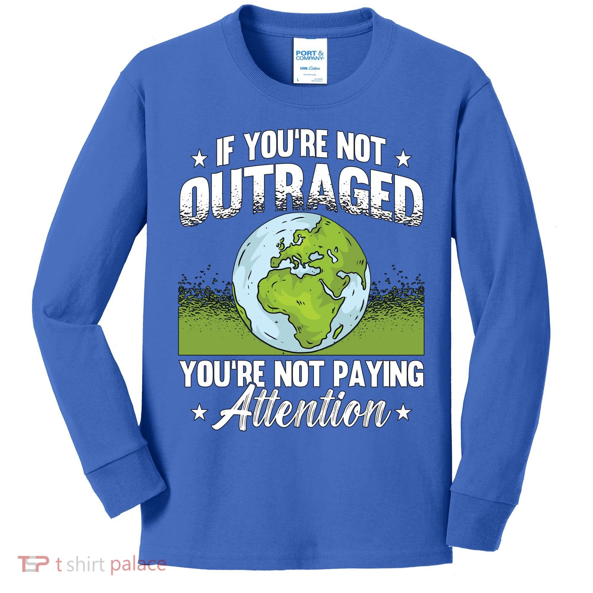 If Youre Not Outraged Environt Protect Climate Change Cute Gift Kids Long Sleeve Shirt