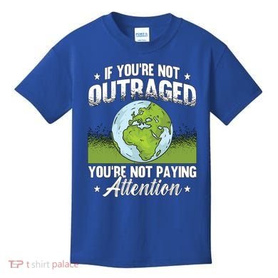 If Youre Not Outraged Environt Protect Climate Change Cute Gift Kids T-Shirt