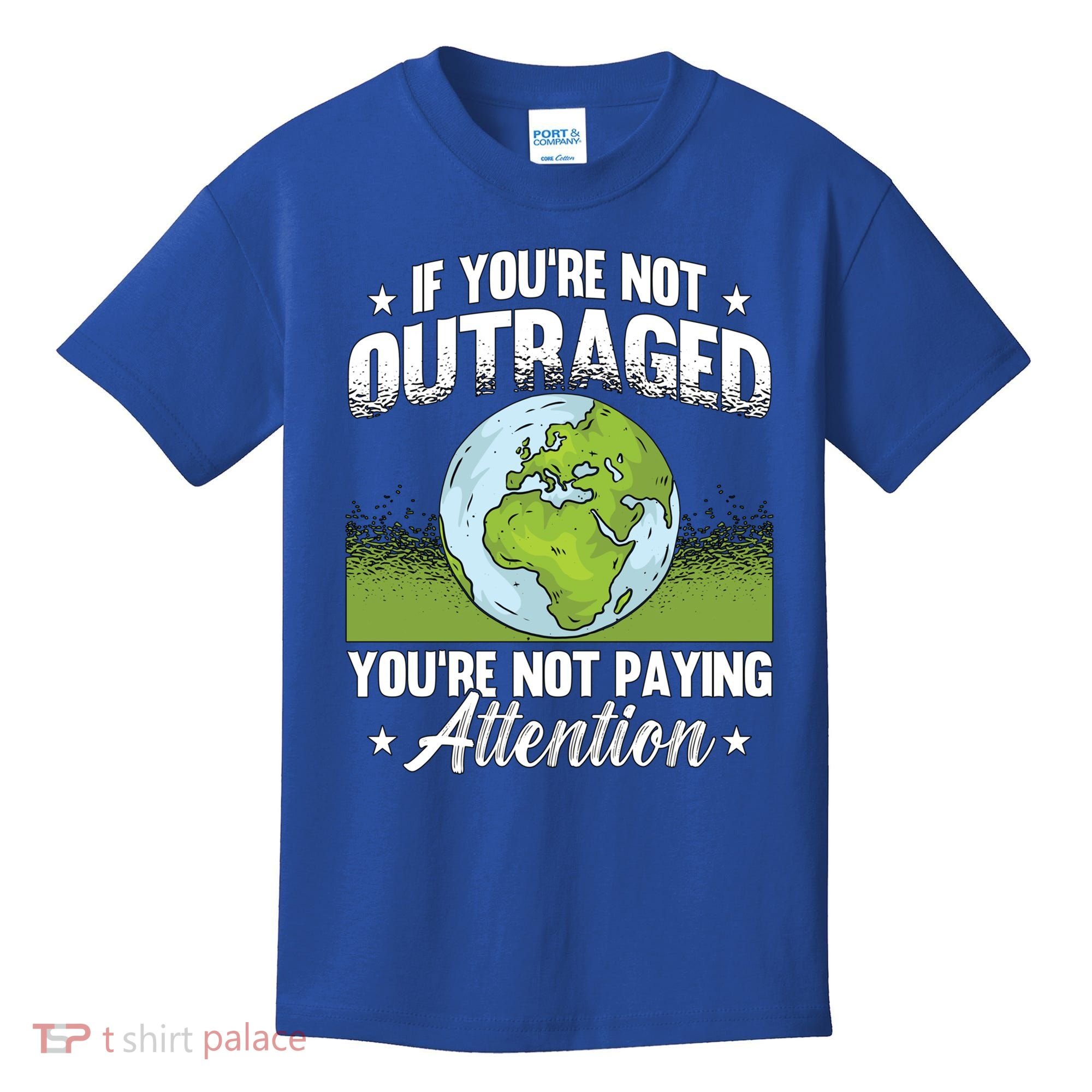 If Youre Not Outraged Environt Protect Climate Change Cute Gift Kids T-Shirt