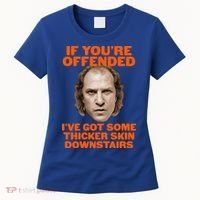 If You're Offended I've Got Some Thicker Skin Downstairs Women's T-Shirt thumb 0