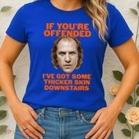 If You're Offended I've Got Some Thicker Skin Downstairs Women's T-Shirt thumb 2