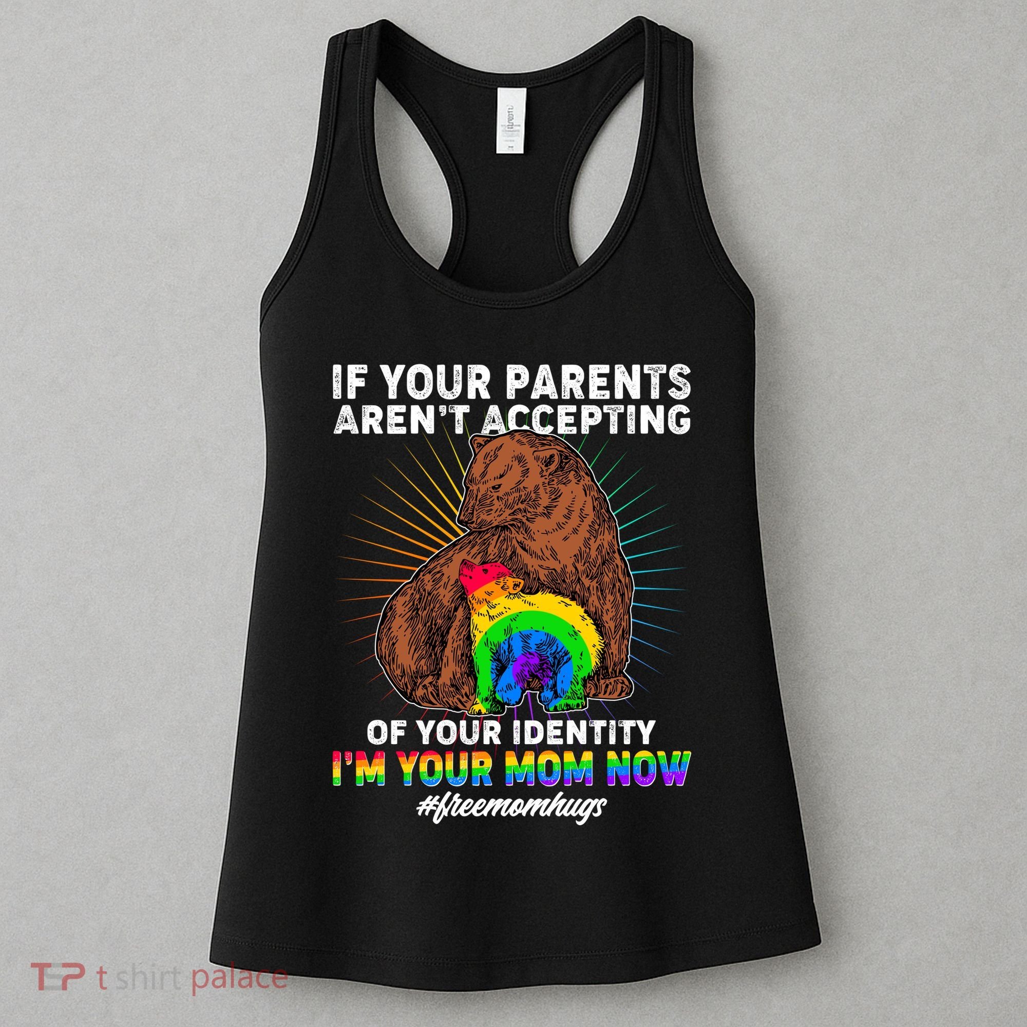 If Your Parents Aren't Accepting Of Your Identity I'm Your Mom Now #FreeMomHugs Women's Tank Top