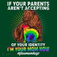 If Your Parents Aren't Accepting Of Your Identity I'm Your Mom Now #FreeMomHugs T-Shirt thumb 7