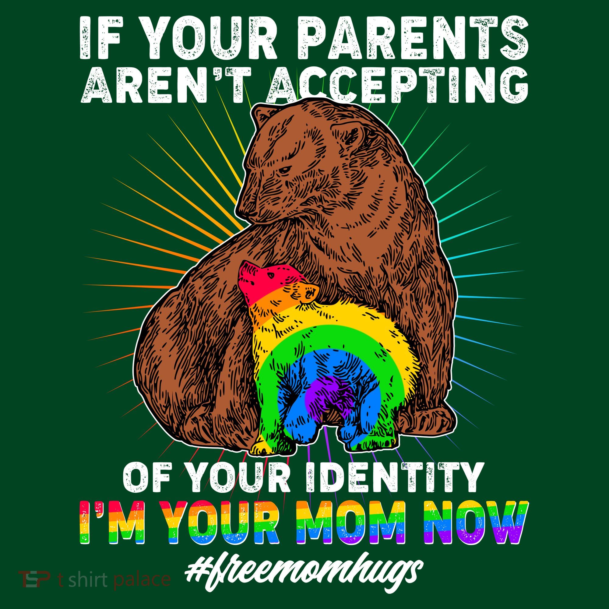 If Your Parents Aren't Accepting Of Your Identity I'm Your Mom Now #FreeMomHugs T-Shirt