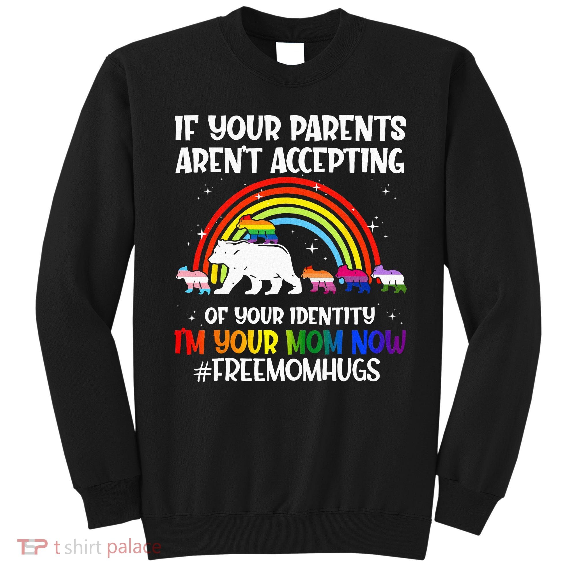 If Your Parents Arent Accepting Im Your Mom Now LGBT Flag Sweatshirt