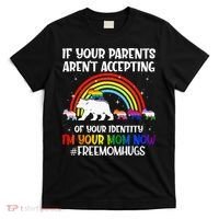 If Your Parents Arent Accepting Im Your Mom Now LGBT Flag T-Shirt thumb 0