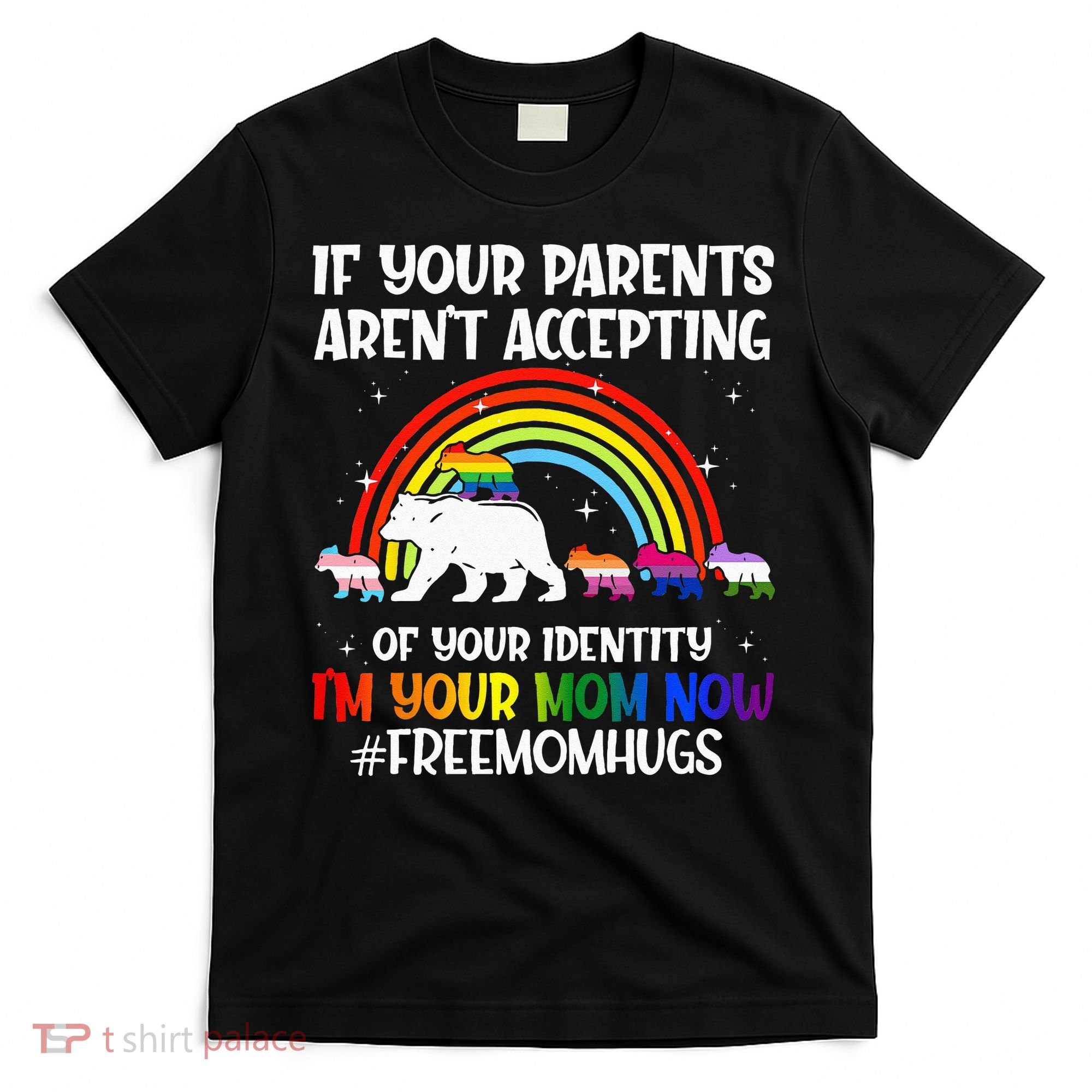 If Your Parents Arent Accepting Im Your Mom Now LGBT Flag T-Shirt