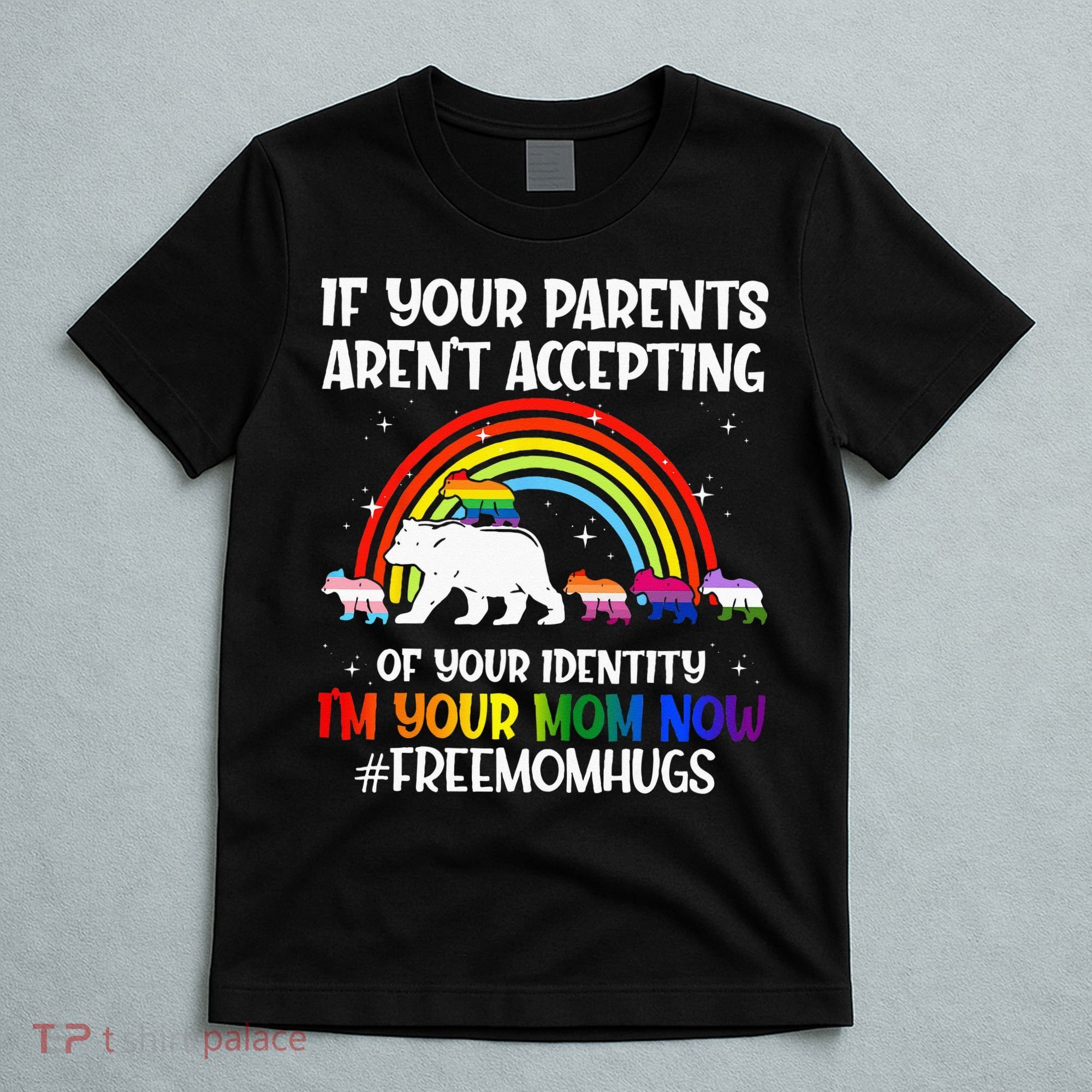 If Your Parents Arent Accepting Im Your Mom Now LGBT Flag T-Shirt