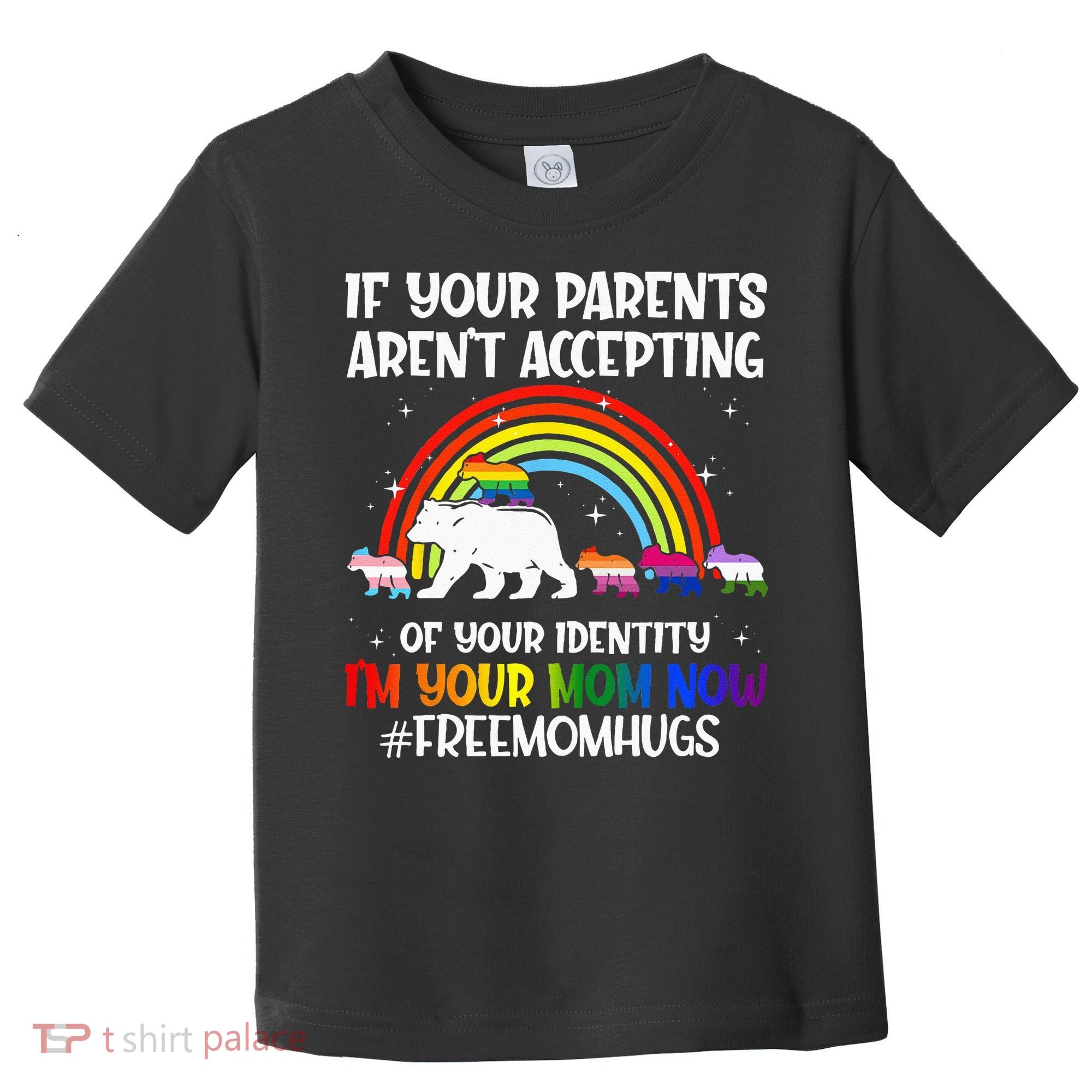 If Your Parents Arent Accepting Im Your Mom Now LGBT Flag Toddler T-Shirt