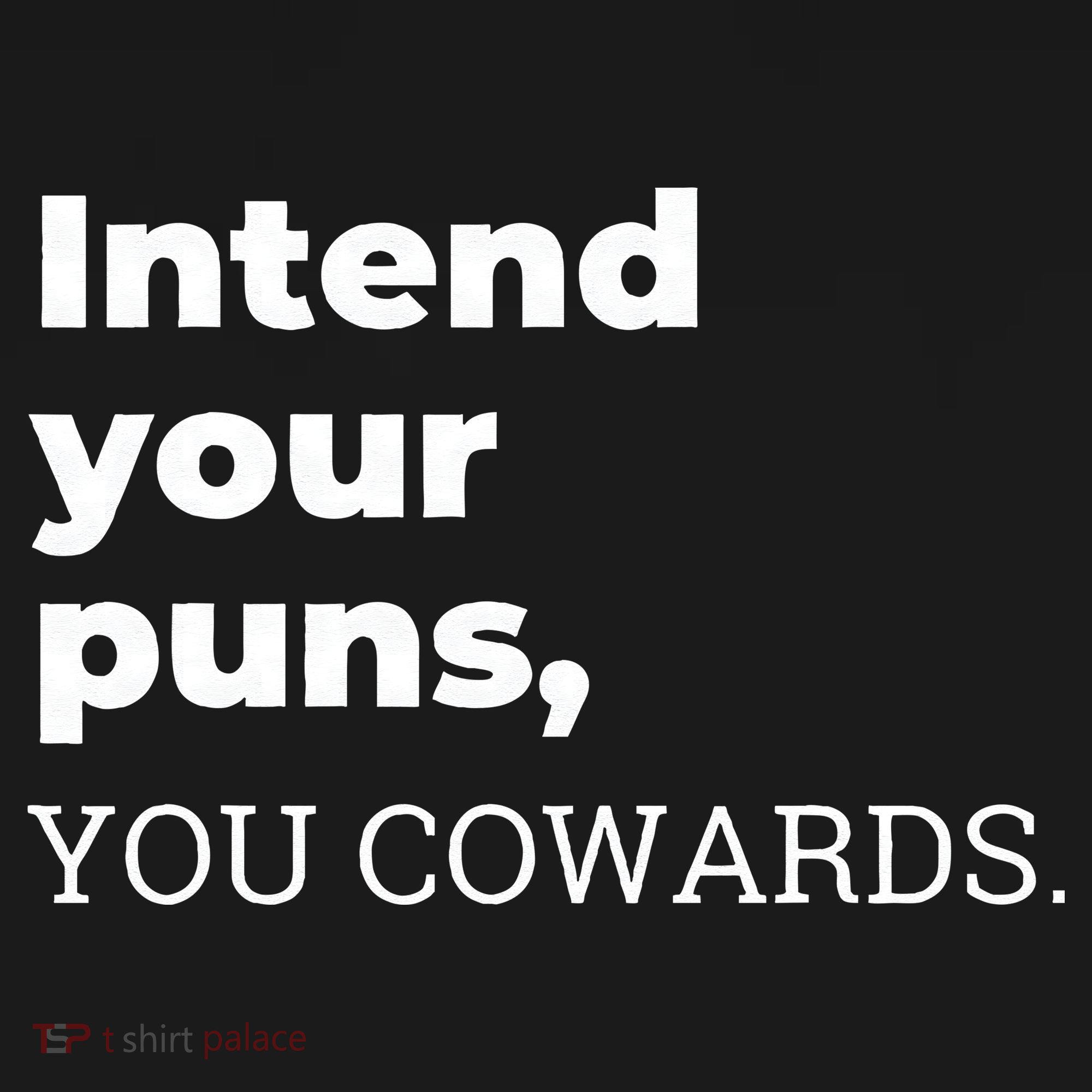 Intend Your Puns You Cowards  Sweatshirt