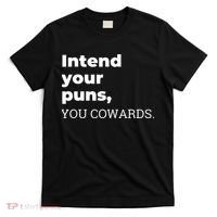 Intend Your Puns You Cowards  T-Shirt thumb 0