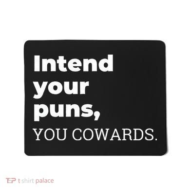 Intend Your Puns You Cowards  Mousepad