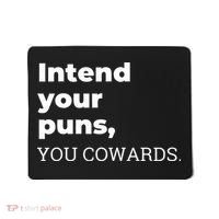 Intend Your Puns You Cowards  Mousepad thumb 0