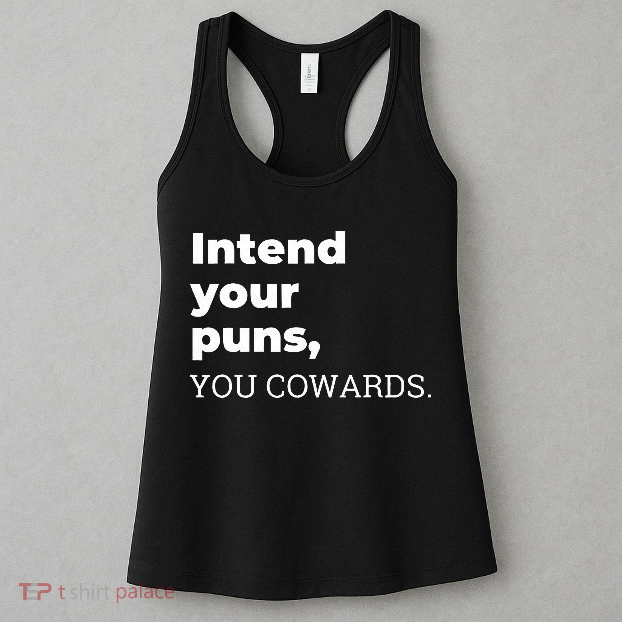 Intend Your Puns You Cowards  Women's Tank Top