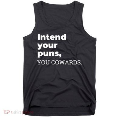Intend Your Puns You Cowards  Tank Top